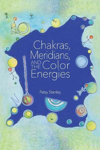 Cover image for Chakras, Meridians, and the Color Energies