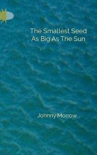 Cover image for The Smallest Seed As Big As The Sun