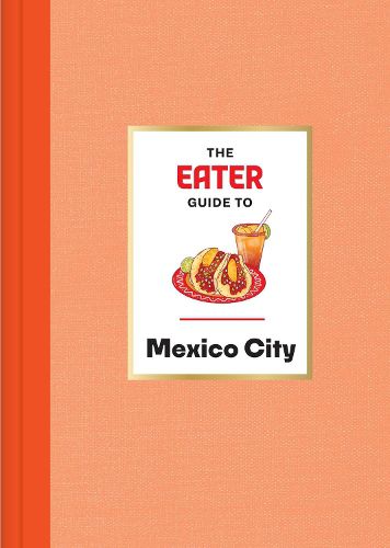 Cover image for The Eater Guide to Mexico City