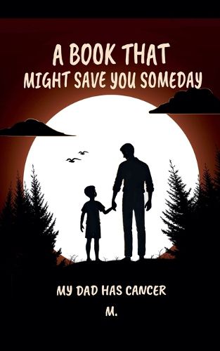 Cover image for A Book That Might Save You Someday (My Dad Has Cancer)