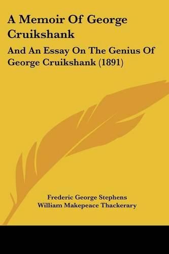 Cover image for A Memoir of George Cruikshank: And an Essay on the Genius of George Cruikshank (1891)