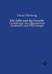 Cover image for Die Zelle und die Gewebe: Grundzuge der allgemeinen Anatomie und Physiologie