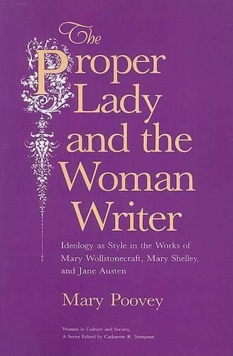 The Proper Lady and the Woman Writer: Ideology as Style in the Works of Mary Wollstonecraft, Mary Shelley and Jane Austen