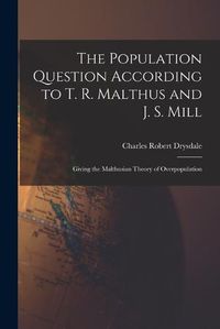 Cover image for The Population Question According to T. R. Malthus and J. S. Mill