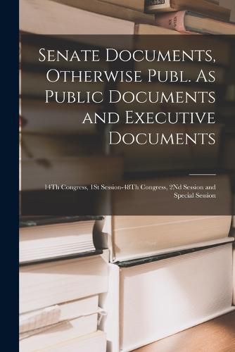 Cover image for Senate Documents, Otherwise Publ. As Public Documents and Executive Documents