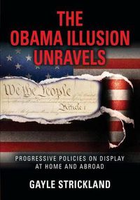 Cover image for The Obama Illusion Unravels: Progressive Policies on Display at Home and Abroad