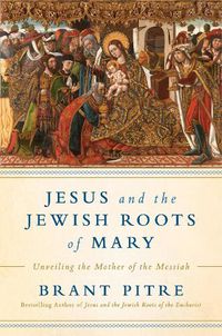 Cover image for Jesus and the Jewish Roots of Mary: Unveiling the Mother of the Messiah