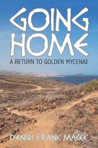 Cover image for Going Home: A Return to Golden Mycenae