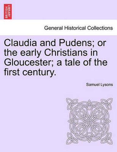 Cover image for Claudia and Pudens; Or the Early Christians in Gloucester; A Tale of the First Century.