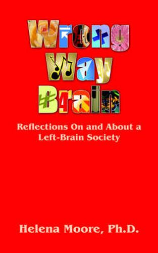 Cover image for Wrong Way Brain: Reflections On and About a Left-Brain Society