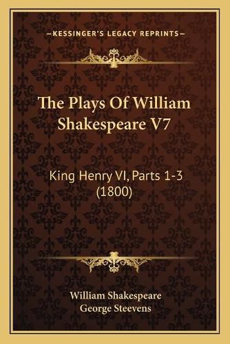 The Plays of William Shakespeare V7: King Henry VI, Parts 1-3 (1800)