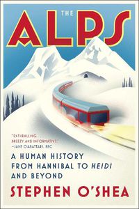 Cover image for The Alps: A Human History from Hannibal to Heidi and Beyond