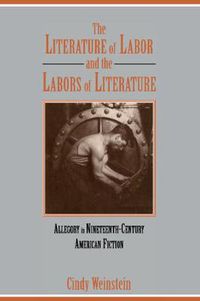 Cover image for The Literature of Labor and the Labors of Literature: Allegory in Nineteenth-Century American Fiction