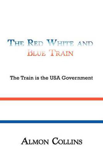 Cover image for The Red White and Blue Train: The Train is the USA Government