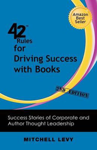 Cover image for 42 Rules for Driving Success With Books (2nd Edition): Success Stories of Corporate and Author Thought Leadership