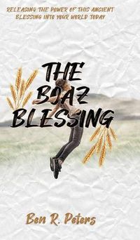 Cover image for The Boaz Blessing: Releasing the Power of this Ancient Blessing into Your World Today