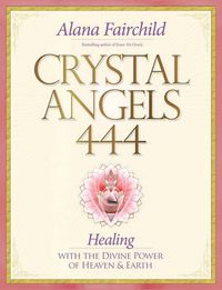 Cover image for Crystal Angels 444: Healing with the Divine Energy