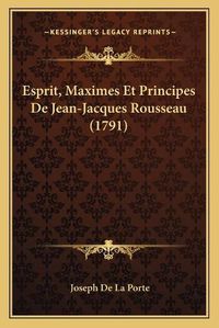 Cover image for Esprit, Maximes Et Principes de Jean-Jacques Rousseau (1791)