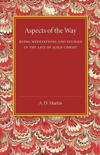 Cover image for Aspects of the Way: Being Meditations and Studies in the Life of Jesus Christ