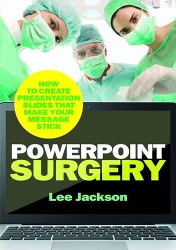 Cover image for PowerPoint Surgery: How to create presentation slides that make your message stick