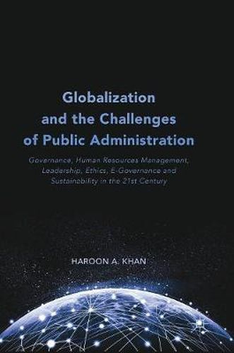 Globalization and the Challenges of Public Administration: Governance, Human Resources Management, Leadership, Ethics, E-Governance and Sustainability in the 21st Century