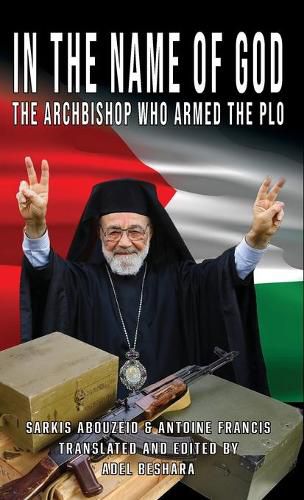 Cover image for In the Name of God: The Archbishop Who Armed the PLO