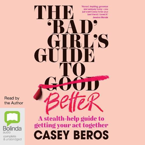 Cover image for The 'Bad' Girl's Guide to Better: A stealth-help guide to getting your act together