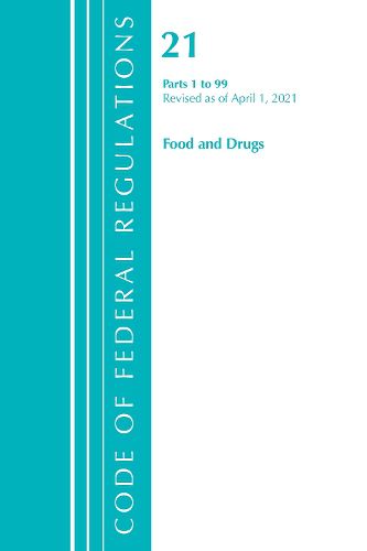 Cover image for Code of Federal Regulations, Title 21 Food and Drugs 1-99, Revised as of April 1, 2021