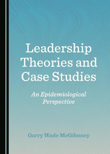 Cover image for Leadership Theories and Case Studies: An Epidemiological Perspective