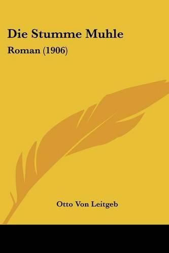 Cover image for Die Stumme Muhle: Roman (1906)