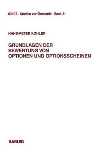 Grundlagen Der Bewertung Von Optionen Und Optionsscheinen: Darstellung Und Anwendung Der Modelle Von Boness, Black-Scholes, Galai-Schneller Und Schulz-Trautmann-Fischer