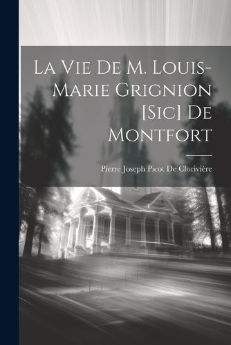 Cover image for La Vie De M. Louis-Marie Grignion [Sic] De Montfort