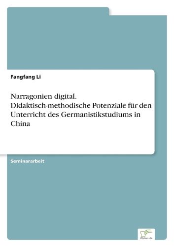 Cover image for Narragonien digital. Didaktisch-methodische Potenziale fuer den Unterricht des Germanistikstudiums in China