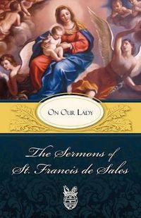 Cover image for The Sermons of St. Francis De Sales on Our Lady