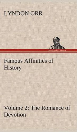 Cover image for Famous Affinities of History - Volume 2 The Romance of Devotion