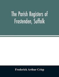 Cover image for The parish registers of Frostenden, Suffolk