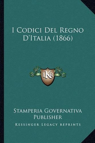 Cover image for I Codici del Regno D'Italia (1866)