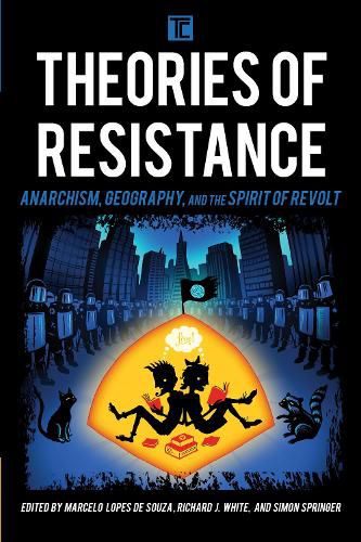 Theories of Resistance: Anarchism, Geography, and the Spirit of Revolt