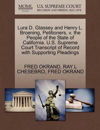 Cover image for Lura D. Glassey and Henry L. Broening, Petitioners, V. the People of the State of California. U.S. Supreme Court Transcript of Record with Supporting Pleadings