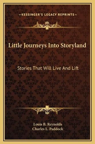 Little Journeys Into Storyland: Stories That Will Live and Lift