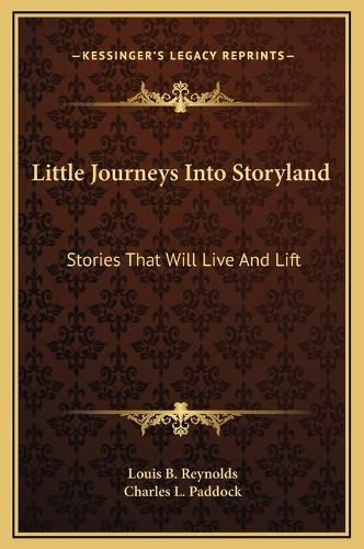 Cover image for Little Journeys Into Storyland: Stories That Will Live and Lift