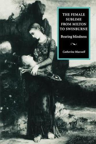 Cover image for The Female Sublime from Milton to Swinburne: Bearing Blindness