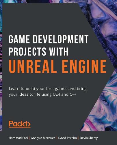 Cover image for Game Development Projects with Unreal Engine: Learn to build your first games and bring your ideas to life using UE4 and C++