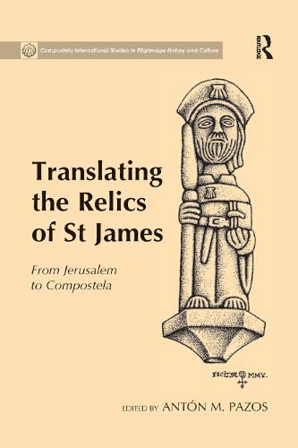 Cover image for Translating the Relics of St James: From Jerusalem to Compostela