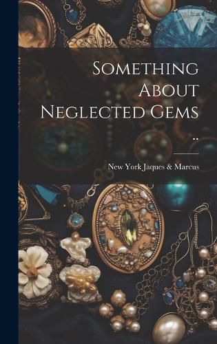 Cover image for Something About Neglected Gems ..