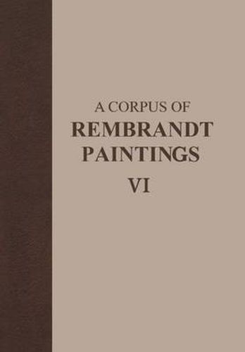 Cover image for A Corpus of Rembrandt Paintings VI: Rembrandt's Paintings Revisited - A Complete Survey