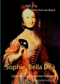 Cover image for Sophie, Bella Dea: Liebe, Lust und Leid einer Hofdame