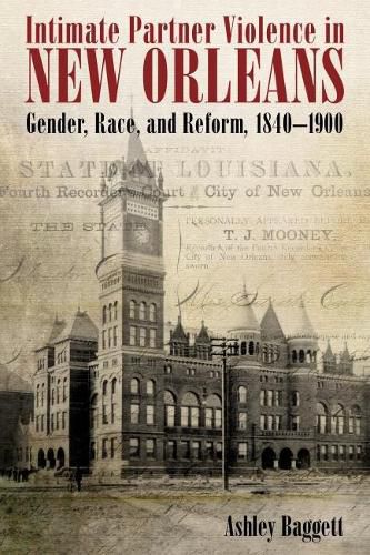 Cover image for Intimate Partner Violence in New Orleans: Gender, Race, and Reform, 1840-1900