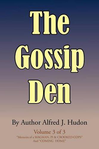 The Gossip Den: Volume 3 of 3 Memoirs of a Magman, Pi & Crooked Cops and Coming Home.