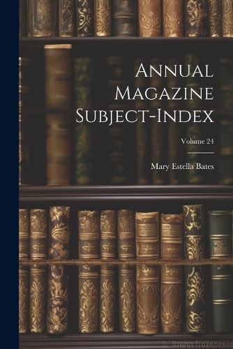 Cover image for Annual Magazine Subject-Index; Volume 24